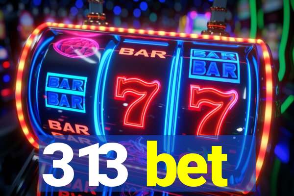 313 bet